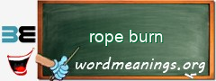 WordMeaning blackboard for rope burn